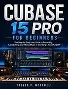 Kartonierter Einband CUBASE 15 PRO FOR BEGINNERS von Trevor P. Mcdowell