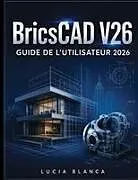 Kartonierter Einband (Kt) BricsCAD V26 GUIDE DE L'UTILISATEUR 2026 von Lucia Blanca