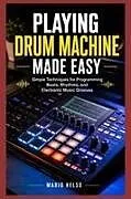 Kartonierter Einband PLAYING DRUM MACHINE MADE EASY von Mario Kelso