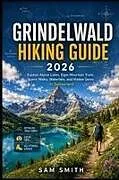 Kartonierter Einband Grindelwald Hiking Guide 2026 von Sam Smith