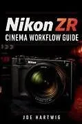 Kartonierter Einband Nikon ZR Cinema Workflow Guide von Joe Hartwig