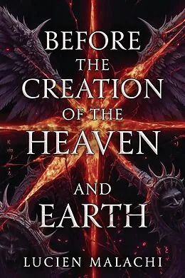 E-Book (epub) Before the Creation of the Heaven and the Earth von Lucien Malachi