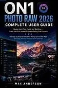 Kartonierter Einband ON1 Photo RAW 2026 Complete User Guide von Max Anderson
