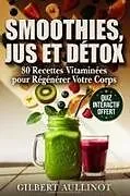 Kartonierter Einband (Kt) SMOOTHIES, JUS ET DÉTOX 80 Recettes Vitaminées pour Régénérer Votre Corps von Gilbert Aullinot