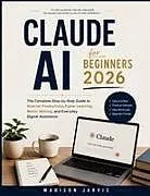 Kartonierter Einband CLAUDE AI FOR BEGINNERS 2026 von Madison Jarvis