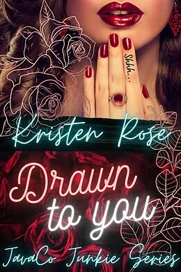 E-Book (epub) Drawn To You (JavaCo Junkie Series, #1) von Kristen Rose
