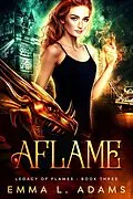 E-Book (epub) Aflame (Legacy of Flames, #3) von Emma L. Adams