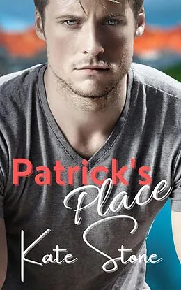 E-Book (epub) Patrick's Place (Mountain Men of Cupid Lake, #4) von Kate Stone
