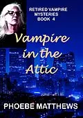 E-Book (epub) Vampire in the Attic (Retired Vampire Mysteries, #4) von Phoebe Matthews