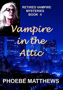 E-Book (epub) Vampire in the Attic (Retired Vampire Mysteries, #4) von Phoebe Matthews