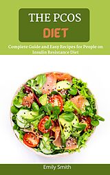 E-Book (epub) The Pcos Diet: Complete Guide and Easy Recipes for People on Insulin Resistance Diet von Emily Smith