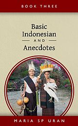 eBook (epub) Basic Indonesian And Anecdotes - Book Three de Maria SP Uran