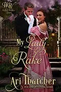 E-Book (epub) My Lady Rake (Wicked Widows, #5) von Ari Thatcher, Wicked Widows