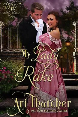 E-Book (epub) My Lady Rake (Wicked Widows, #5) von Ari Thatcher, Wicked Widows