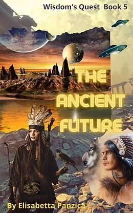 E-Book (epub) The Ancient Future (Wisdom's Quest, #5) von Elisabetta Panzica