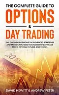 E-Book (epub) The Complete Guide to Options & Day Trading: This Go To Guide Shows The Advanced Strategies And Tactics You Need To Succeed To Day Trade Forex, Options, Futures, and Stocks von David Hewitt, Andrew Peter