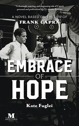 E-Book (epub) The Embrace of Hope: A Novel Based on the Life of Frank Capra von Kate Fuglei