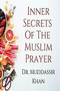 E-Book (epub) Inner Secrets Of The Muslim Prayer: Spiritual Teachings of Quran, Sunnah, Ibn Taymiyyah and Ibn al-Qayyim to Achieve Concentration in the Prayer von Muddassir Khan