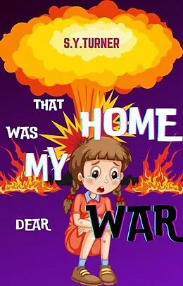 E-Book (epub) That Was My Home Dear War (Purple Books, #1) von S. Y. Turner