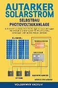 Kartonierter Einband Autarker Solarstrom - Selbstbau Photovoltaikanlage von Volodymyr Vasyliv