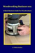 E-Book (epub) Woodworking Business 101 von A. William Benitez