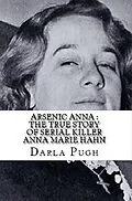 E-Book (epub) Arsenic Anna : The True Story of Serial Killer Anna Marie Hahn von Darla Pugh