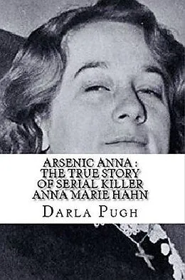 E-Book (epub) Arsenic Anna : The True Story of Serial Killer Anna Marie Hahn von Darla Pugh