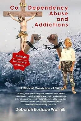 E-Book (epub) Co-Dependency, Abuse, and Addictions von Deborah Eustace Wollnik
