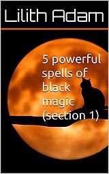 eBook (epub) 5 Powerful Spells of Black Magic (Section 1) de Lilith Adam