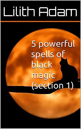 eBook (epub) 5 Powerful Spells of Black Magic (Section 1) de Lilith Adam