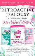 E-Book (epub) Retroactive Jealousy & OCD Intrusive Thoughts 3 in 1 Collection: Survival Guide For Obliterating Obsessive-Compulsive Behavior Around Your Partner's Past, Polyamory, Divorce & Open Relationships von Ryder Winchester, Stacy L. Rainier