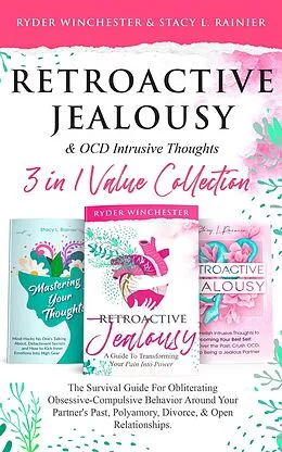 E-Book (epub) Retroactive Jealousy & OCD Intrusive Thoughts 3 in 1 Collection: Survival Guide For Obliterating Obsessive-Compulsive Behavior Around Your Partner's Past, Polyamory, Divorce & Open Relationships von Ryder Winchester, Stacy L. Rainier