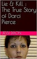 E-Book (epub) Lie & Kill : The True Story of Darci Pierce von Jessi Dixon