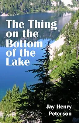 E-Book (epub) The Thing on the Bottom of the Lake von Jay Henry Peterson