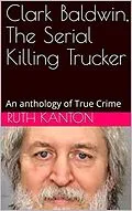 E-Book (epub) Clark Baldwin, The Serial Killing Trucker von Ruth Kanton