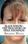 E-Book (epub) Black Widow : The True Story of Dena Thompson von Brianna Wells