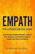 E-Book (epub) Empath: The Ultimate Survival Guide. Learn the Best Healing Strategies, Improve Your Emotions and Relationships to Finally Gain Self-Confidence. von Josephine Rendell