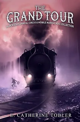 E-Book (epub) The Grand Tour (Jackson's Unreal Circus) von E. Catherine Tobler