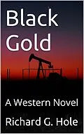 E-Book (epub) Black Gold: A Western Novel (Far West, #2) von Richard G. Hole
