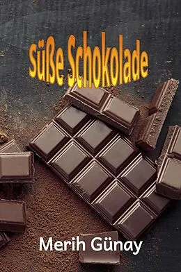 E-Book (epub) Süße Schokolade von Merih Gunay, Hulya Engin