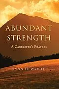 E-Book (epub) Abundant Strength: A Caregiver's Prayers von Lynn H. Wyvill