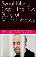E-Book (epub) Serial Killing Cop : The True Story of Mikhail Popkov von Frank Coleman