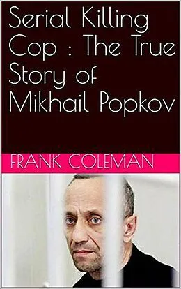 E-Book (epub) Serial Killing Cop : The True Story of Mikhail Popkov von Frank Coleman