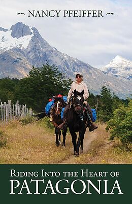 eBook (epub) Riding Into the Heart of Patagonia de Nancy Pfeiffer