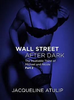 E-Book (epub) Wall Street After Dark: The Insatiable Thirst of Michael and Nicole von Jacqueline Atulip