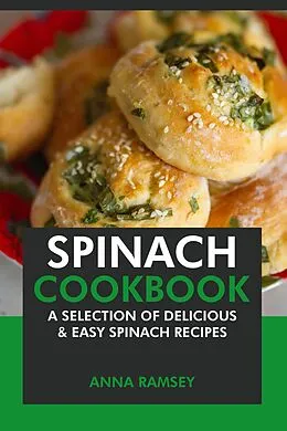 E-Book (epub) Spinach Cookbook: A Selection of Delicious & Easy Spinach Recipes von Anna Ramsey