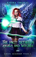 E-Book (epub) The Pact Between Angels and Witches: Angel Academy Year Two von Kiesha Thomas