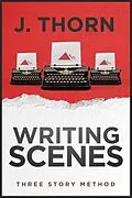 E-Book (epub) Three Story Method: Writing Scenes von J. Thorn