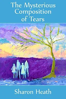 E-Book (epub) The Mysterious Composition of Tears (The Further Adventures of Fleur) von Sharon Heath