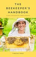 E-Book (epub) The Beekeeper's Handbook - A Guide To Beekeeping For Complete Beginners von Timothy Page